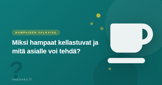 miksi hampaat kellastuvat syyt ja hoito